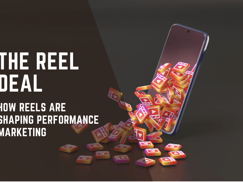 The Reel Deal – How Reels Are Shaping Performance Marketing