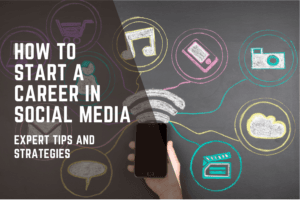How to Start a Career in Social Media: Expert Tips and Strategies