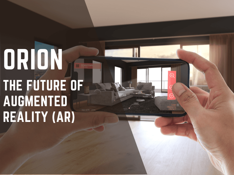 ORION: THE FUTURE OF AUGMENTED REALITY (AR)