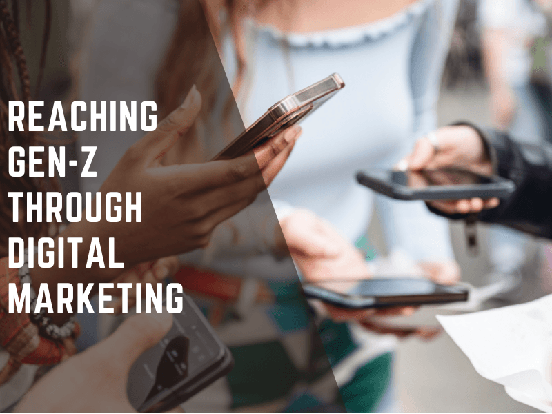 REACHING THE GEN - Z THROUGH DIGITAL MARKETING