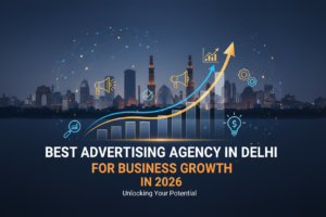 Best Advertising Agency in Delhi for Business Growth in 2026
