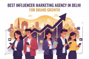 Best Influencer Marketing Agency in Delhi for Brand Growth